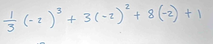  1/3 (-2)^3+3(-2)^2+8(-2)+1