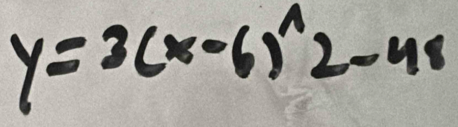 y=3(x-6)^wedge 2-48