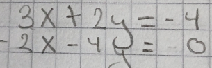 beginarrayr 3x+2y=-4 2x-40endarray 0
-2x-4y=0