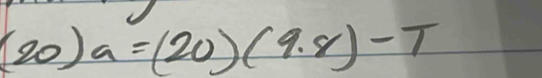 (20)a=(20)(9.8)-T