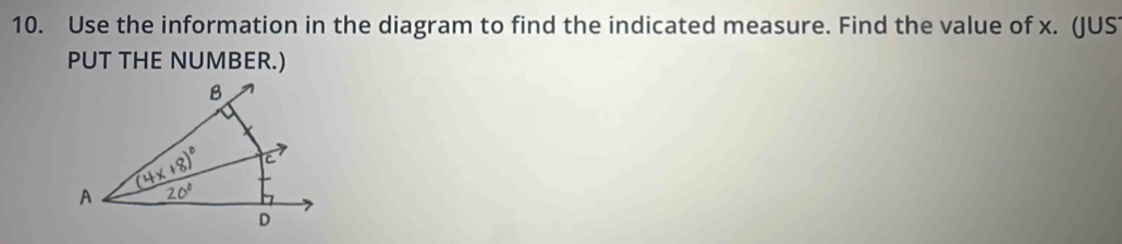 Use the information in the diagram to find the indicated measure. Find the value of x. (JUS 
PUT THE NUMBER.) 
B
3 C 
A 20°
D