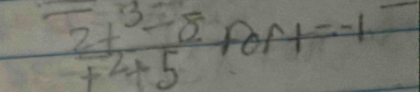  (2t^3-8)/t^2+5  For 1=-1