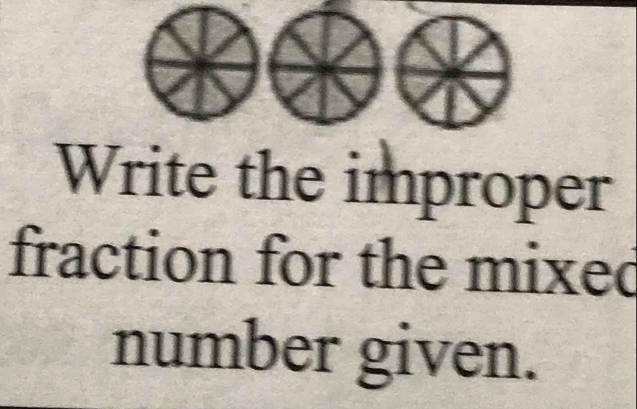 Write the improper 
fraction for the mixed 
number given.