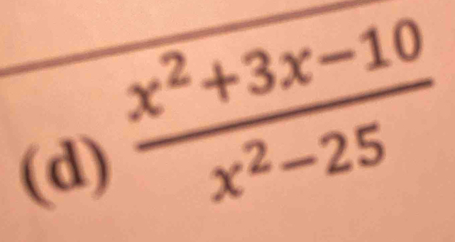  (x^2+3x-10)/x^2-25 
(d)