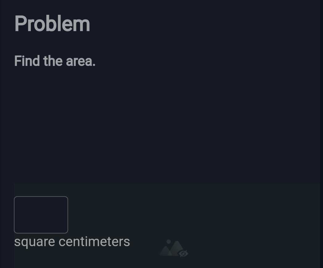 Problem 
Find the area. 
square centimeters