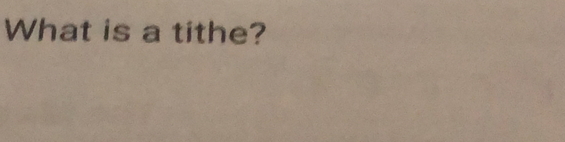 What is a tithe?