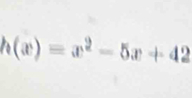 h(x)=x^2-5x+42