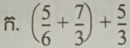 ( 5/6 + 7/3 )+ 5/3 