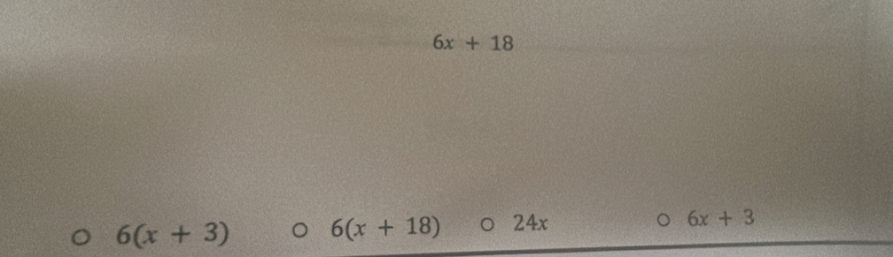 6x+18
6x+3
6(x+3)
6(x+18) 24x