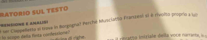 RATORIO SUL TESTO 
prensione e analisi é ser Ciappelletto si trova in Borgogna? Perché Musciatto Franzesi si è rivolto proprío a lui? 
lo scopo della finta confessione? 
dicina di righe. il ritratto iniziale della voce narrante, in o