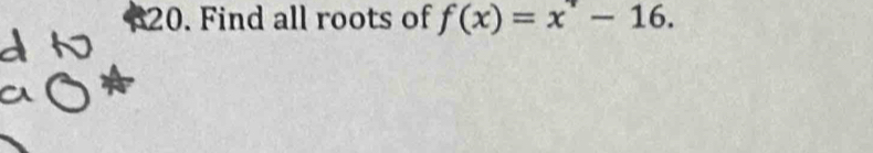 Find all roots of f(x)=x^+-16.