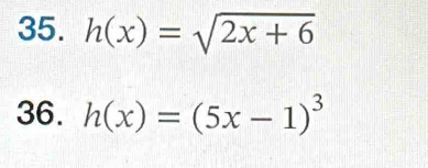 h(x)=sqrt(2x+6)
36. h(x)=(5x-1)^3