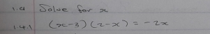 Solve for x
1 -4. 8 (x-3)(2-x)=-2x