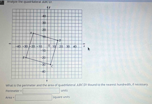 Analyze the quadrilateral ABCD.
Perimeter =□ units
Area=□ s squareunits