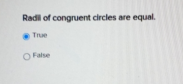 Radii of congruent circles are equal.
True
False