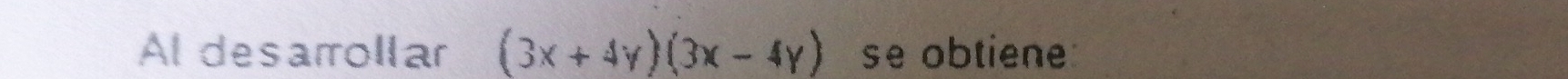 Al desarrollar (3x+4y)(3x-4y) se obtiene