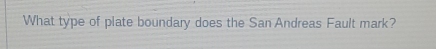 What type of plate boundary does the San Andreas Fault mark?