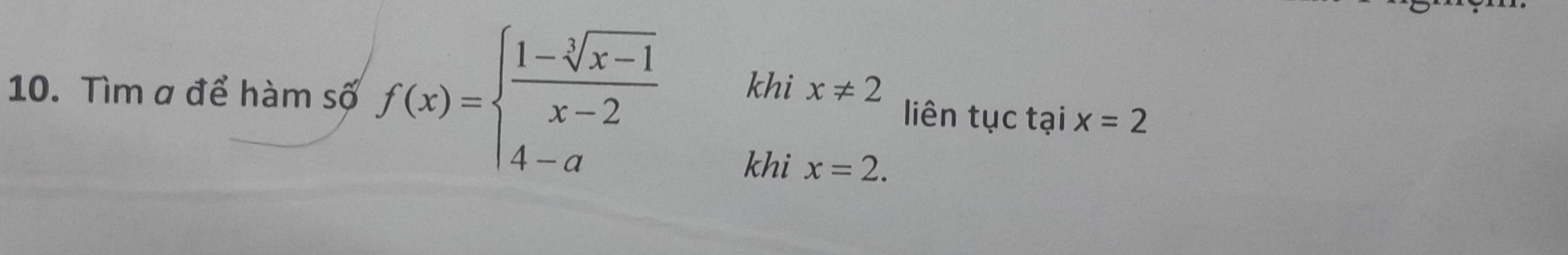 Tìm a để hàm số f(x)=beginarrayl  (1-sqrt[3](x-1))/x-2  4-aendarray. khi 
liên tục tại x=2
khi