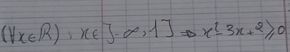 (forall x∈ R):x∈ J-∈fty ,1]Rightarrow x^2-3x+2≥slant 0