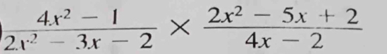  (4x^2-1)/2x^2-3x-2 *  (2x^2-5x+2)/4x-2 