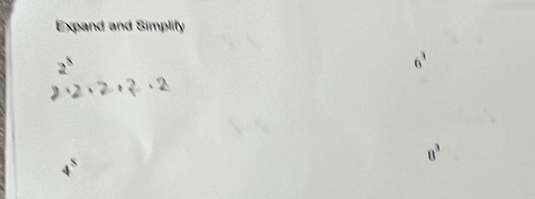 Expand and Simplify
2°
6^3
8^3
4^8