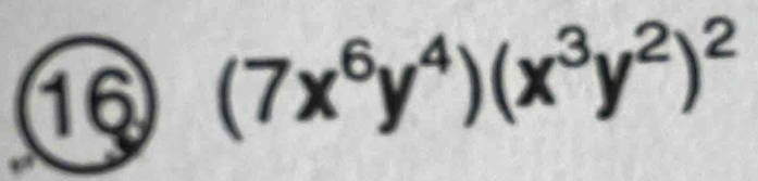 16 (7x^6y^4)(x^3y^2)^2