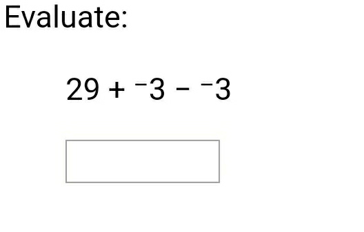 Evaluate:
29+^-3-^-3