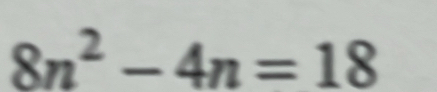 8n^2-4n=18