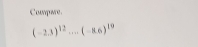 Compare.
(-2.3)^12...(-8.6)^10