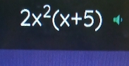 2x^2(x+5) no