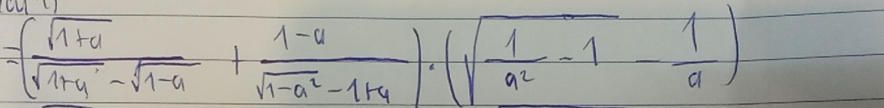 =( (sqrt(1+a))/sqrt(1+y)-sqrt(1-u) + (1-u)/sqrt(1-a^2)-1+4 )· (sqrt(frac 1)a^2-1- 1/a )