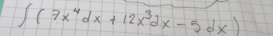 ∈t (7x^4dx+12x^3dx-5dx)