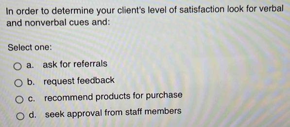 Solved: In order to determine your client's level of satisfaction look ...
