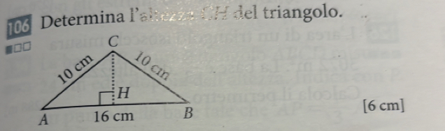 106 Determina laltezza CH del triangolo. 
D □
[6 cm]