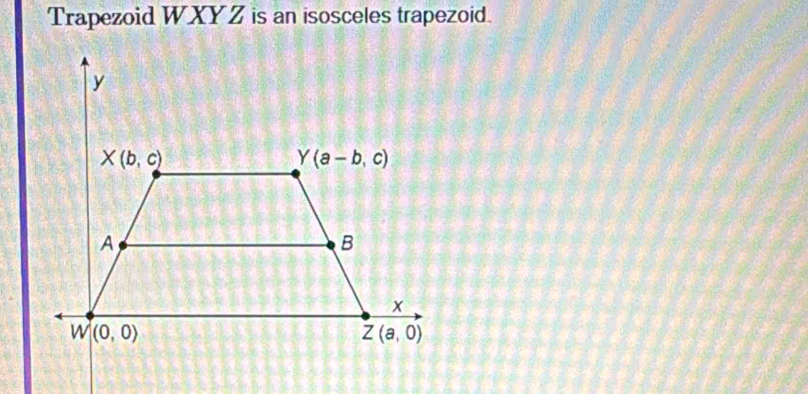 Trapezoid WXY Z is an isosceles trapezoid.