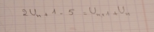 2U_n+1-5=U_n+1+U_n