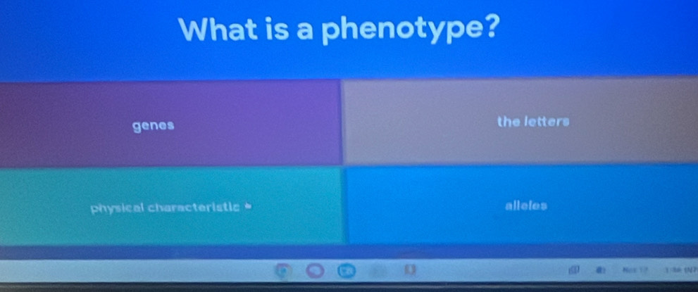 What is a phenotype?
genes the letters
physical characteristic = allcles