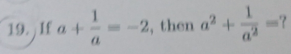 If a+ 1/a =-2 , then a^2+ 1/a^2 =