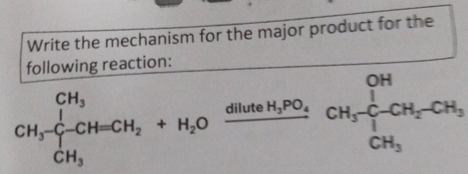 Write the mechanism for the major product for the 
following reaction:
CH_3· beginarrayl CH=endarray ]CH=CH_2+H_3PO_4cH_3CH_3-CH_2-CH_2