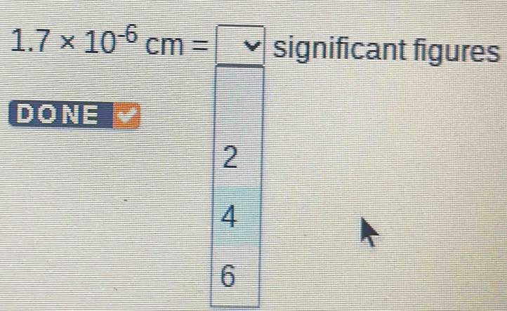 1.7* 10^(-6)cm= v significant figures
DONE
2
4
6