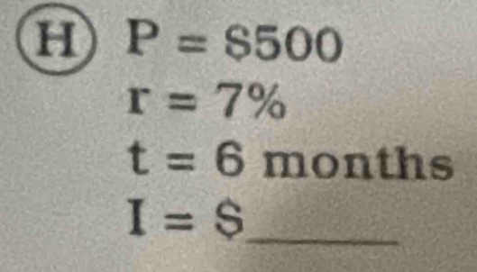 P=$500
r=7%
t=6 months
_ I=S