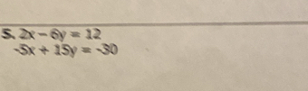 2x-6y=12
-5x+15y=-30