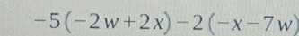 -5(-2w+2x)-2(-x-7w)