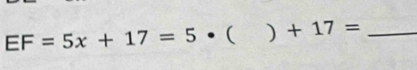 EF=5x+17=5· ( ) +17= _