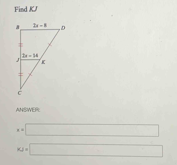 Find KJ
ANSWER:
x=□
□ 
KJ=□