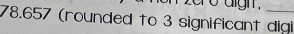 aigh .
78.657 (rounded to 3 significant digi