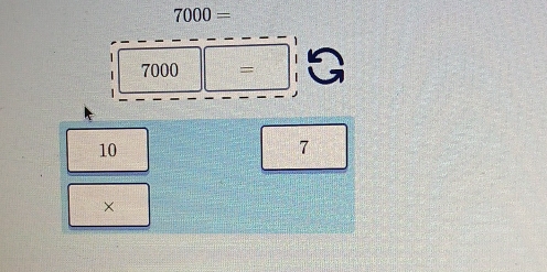 7000=
| 
1 7000=□
10
7
×