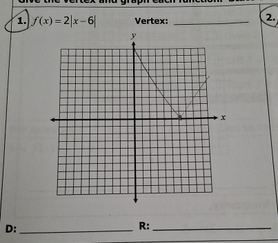 f(x)=2|x-6| Vertex:_ 
2. 
D:_ 
R:_