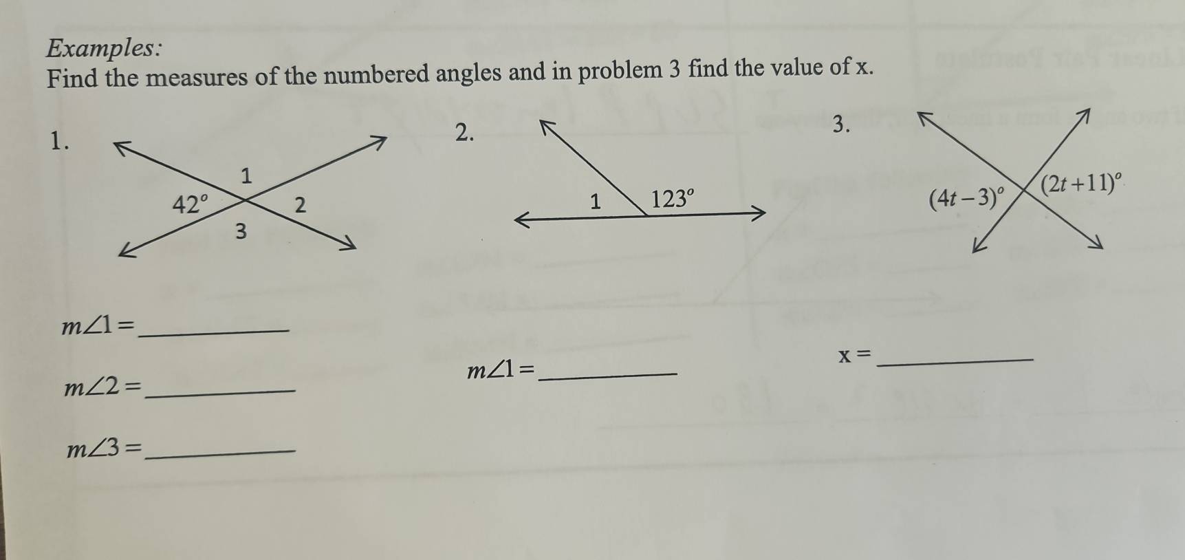 Examples:
Find the measures of the numbered angles and in problem 3 find the value of x.
1.
2.
3.
m∠ 1= _
m∠ 1= _
_ x=
m∠ 2= _
_ m∠ 3=