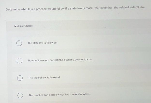 Solved: Determine what law a practice would follow if a state law is ...